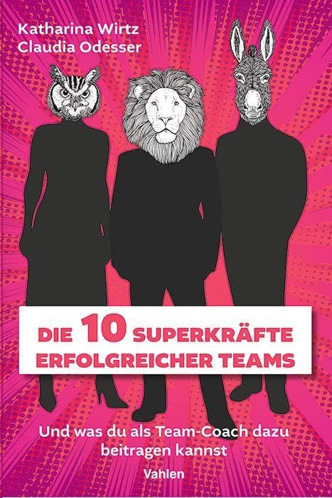 Die 10 Superkräfte erfolgreicher Teams: Und was du als Team-Coach dazu beitragen kannst Law