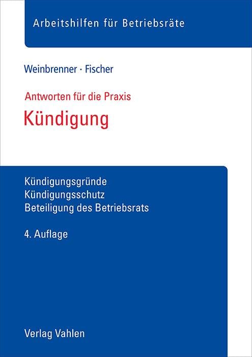 Kündigung: Kündigungsgründe, Kündigungsschutz, Beteiligung des Betriebsrats (Arbeitshilfen für Betriebsräte) Law