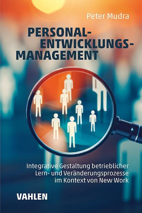 Personalentwicklungsmanagement: Integrative Gestaltung betrieblicher Lern- und Veränderungsprozesse im Kontext von New Work Law