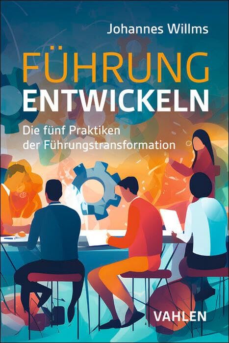 Führung entwickeln: Die fünf Praktiken der Führungstransformation Law