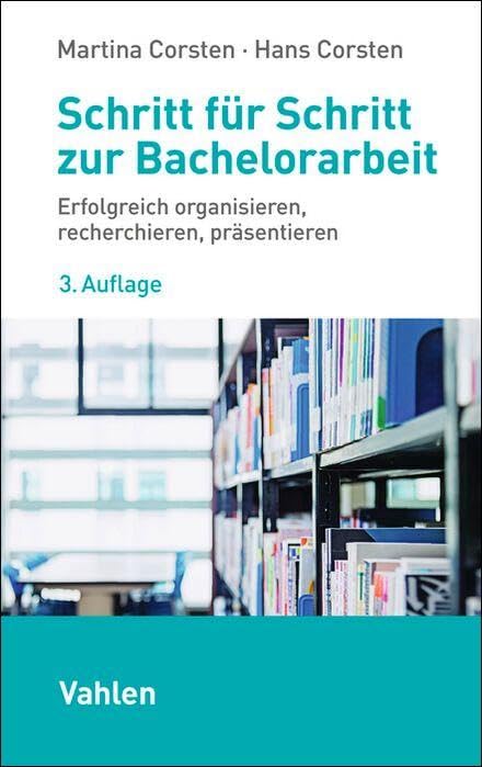 Schritt für Schritt zur Bachelorarbeit: Erfolgreich organisieren, recherchieren, präsentieren Law