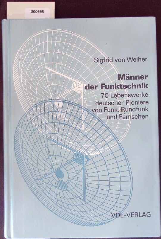 drahtlose Telegrafie, Radar, Rundfunk und Fernsehen: Männer der Funktechnik. Eine Sammlung von 70 Lebenswerken deutscher Pioniere der Funktechnik Books