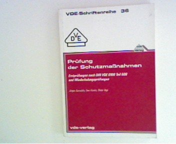 VDE-Schriftenreihe ; 36 Prüfung der Schutzmassnahmen : Erstprüfungen nach DIN VDE 0100 Teil 600 u. Wiederholungsprüfungen Books