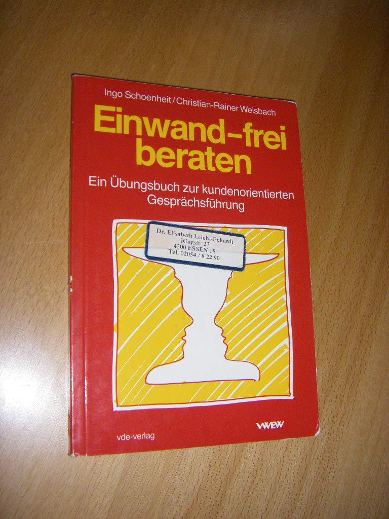 Einwand-frei beraten. Ein Übungsbuch zur kundenorientierten Gesprächsführung Business, Finance & Career