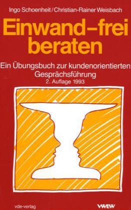 Einwand-frei beraten: Ein Übungsbuch zur kundenorientierten Gesprächsführung Business, Finance & Career