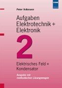 Aufgaben Elektrotechnik + Elektronik, Bd.2, Elekrisches Feld und Kondensator Business & Technology