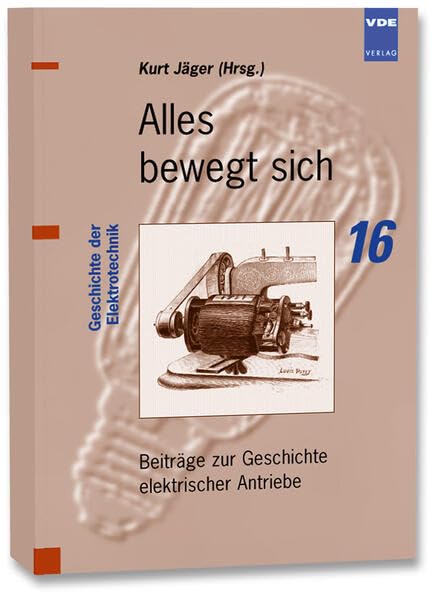 Geschichte der Elektrotechnik, Bd.16, Alles bewegt sich: Beiträge zur Geschichte elektrischer Antriebe Computer Science