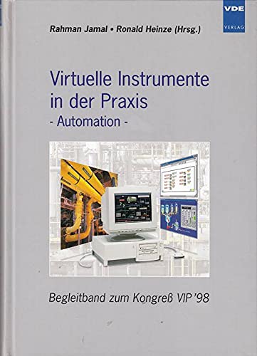 Virtuelle Instrumente in der Praxis - Automation. Begleitband zum Kongress VIP '98 Business & Technology