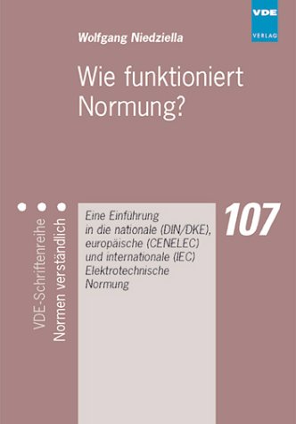 Wie funktioniert Normung?. Eine Einführung in die nationale DIN/DKE, europäische (CENELEC) und internationale (IEC) Elektrotechnische Normung Business & Technology