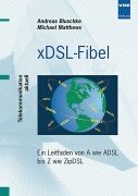 xDSL-Fibel: Ein Leitfaden von A wie ADSL bis Z wie ZipDSL Business & Technology