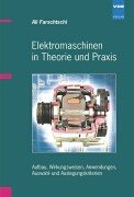 Elektromaschinen in Theorie und Praxis: Aufbau, Wirkungsweisen, Anwendungen, Auswahl- und Auslegungskriterien Business & Technology