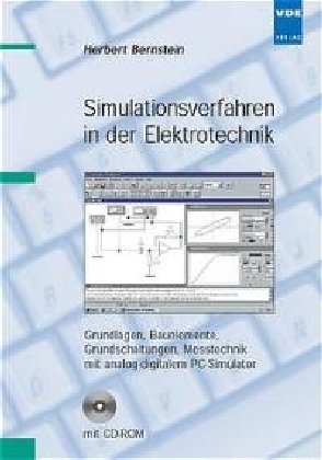 Simulationsverfahren in der Elektrotechnik: Grundlagen, Bauelemente, Grundschaltungen, Messtechnik mit analog-digitalem PC-Simulator Business & Technology