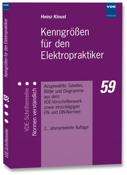 Kenngrößen für den Elektropraktiker: Ausgewählte Tabellen, Bilder und Diagramme aus dem VDE-Vorschriftenwerk sowie einschlägigen EN- und DIN-Normen (VDE-Schriftenreihe – Normen verständlich) Business & Technology