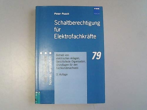 Schaltberechtigung für Elektrofachkräfte. Betrieb von elektrischen Anlagen, Gerichtsfeste Organisation, Grundlagen für den Fachkundenachweis Business & Technology