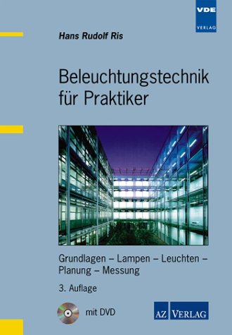 Beleuchtungstechnik für Praktiker: Grundlagen - Lampen - Leuchten - Planung - Messung Business & Technology