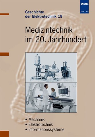 Medizintechnik im 20.Jahrhundert: Mechanik - Elektrotechnik - Informationssysteme Medicine