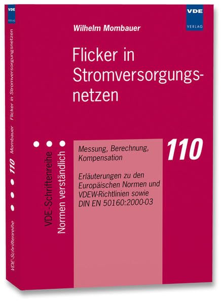 Flicker in Stromversorgungsnetzen: Messung, Berechnung, Kompensation Erläuterungen zu den Europäischen Normen und VDEW-Richtlinien sowie DIN EN 50160:2000-03 (VDE-Schriftenreihe – Normen verständlich) Business & Technology