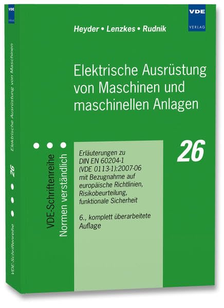 Elektrische Ausrüstung von Maschinen und maschinellen Anlagen: Erläuterungen zu DIN EN 60204-1 (VDE 0113 Teil 1):2007 mit Bezugnahme auf Europäische ... Funktionale Sicherheit, Schutzkonzepte Business & Technology