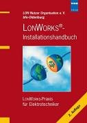 LONWORKS®-Installationshandbuch: LONWORKS-Praxis für Elektrotechniker Business & Technology