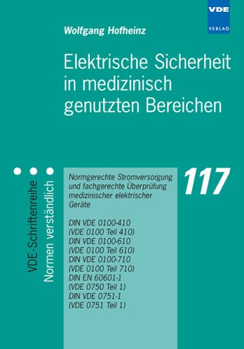 Elektrische Sicherheit in medizinisch genutzten Bereichen: Normgerechte Stromversorgung und fachgerechte Überprüfung medizinischer elektrischer Geräte ... Teil 1), DIN VDE 0751-1 (VDE 0751 Teil 1) Medicine