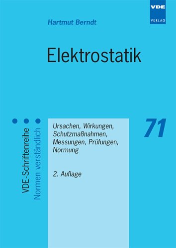 Elektrostatik: Ursachen, Wirkungen, Schutzmassnahmen, Messungen, Prüfungen, Normung Business & Technology