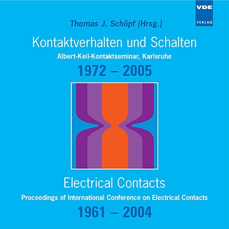 Kontaktverhalten und Schalten - Albert-Keil-Kontaktseminar, Karlsruhe 1972 - 2005 /Electrical Contacts - Proceedings of International Conference on Electrical Contacts 1961-2004 Business & Technology