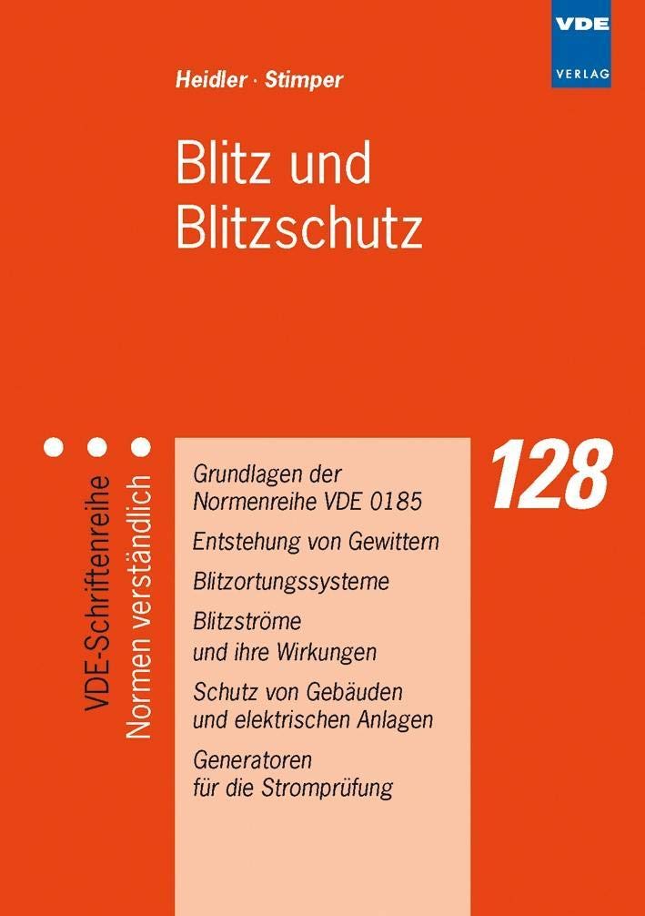 Blitz und Blitzschutz: Grundlagen der Normenreihe VDE 0185 – Entstehung von Gewittern – Blitzortungssysteme – Blitzströme und ihre Wirkungen – Schutz ... (VDE-Schriftenreihe – Normen verständlich) Business & Technology