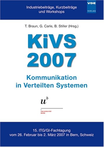 KIVS 2007: Kommunikation in Verteilten Systemen - 15. ITG/GI-Fachtagung vom 26. Februar bis 2. März 2007 in Bern, Schweiz - Universität Bern Computer Science