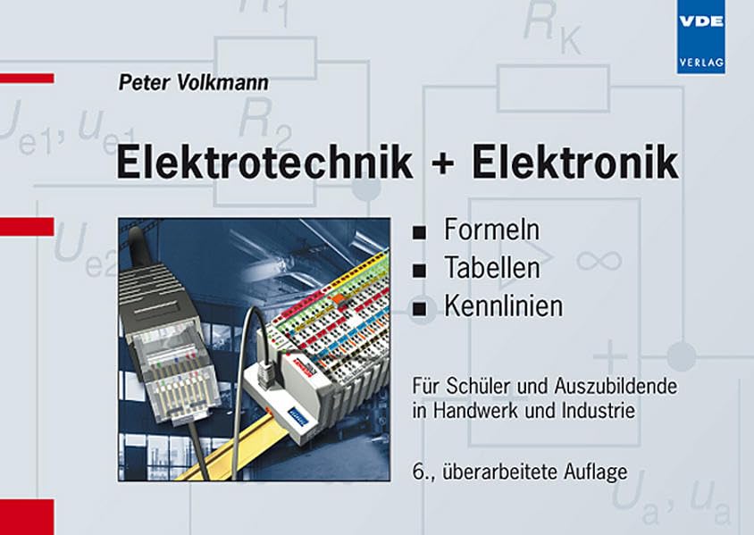 Elektrotechnik + Elektronik: Formeln · Tabellen · Kennlinien. Für Schüler und Auszubildende in Handwerk und Industrie Business, Finance & Career