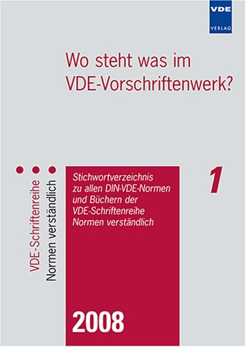 Wo steht was im VDE-Vorschriftenwerk? 2008. Stichwortverzeichnis zu allen DIN-VDE-Normen und Büchern der VDE-Schriftenreihe Normen verständlich Business & Technology
