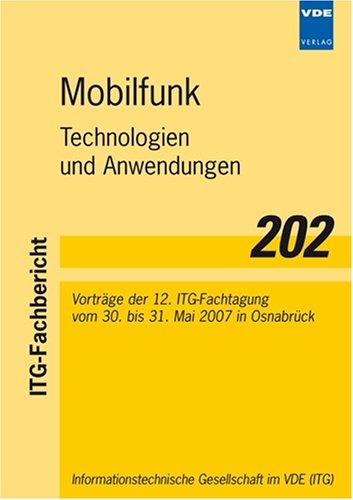 Mobilfunk: Technologie und Anwendungen Vorträge der 12. ITG-Fachtagung vom 30. bis 31. Mai 2007 in Osnabrück (ITG-Fachbericht) Business & Technology
