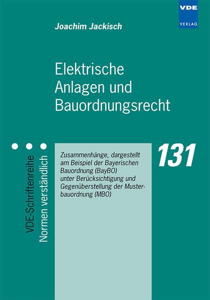 Elektrische Anlagen und Bauordnungsrecht: Zusammenhänge, dargestellt am Beispiel der Bayerischen Bauordnung BayBO unter Berücksichtigung und ... Musterbauordnung (MBO) (VDE-Schriftenreihe) Law