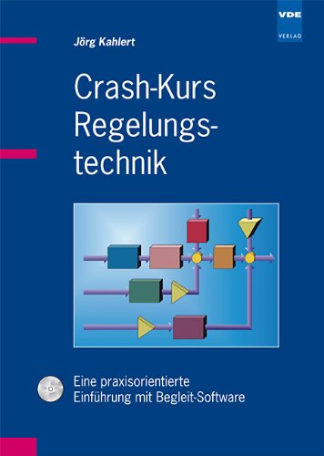 Crash-Kurs Regelungstechnik: Eine praxisorientierte Einführung mit Begleit-Software Business & Technology