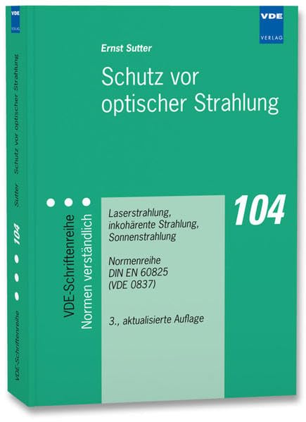 Schutz vor optischer Strahlung: Laserstrahlung, inkohärente Strahlung, Sonnenstrahlung, Normenreihe DIN EN 60825 (VDE 0837) (VDE-Schriftenreihe – Normen verständlich) Business, Finance & Career