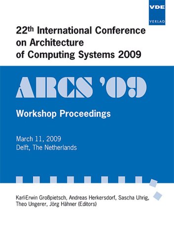 ARCS '09: 22th International Conference on Architecture of Computing Systems 2009 / Workshop Proceedings March 11, 2009 Delft, The Netherlands Computer Science