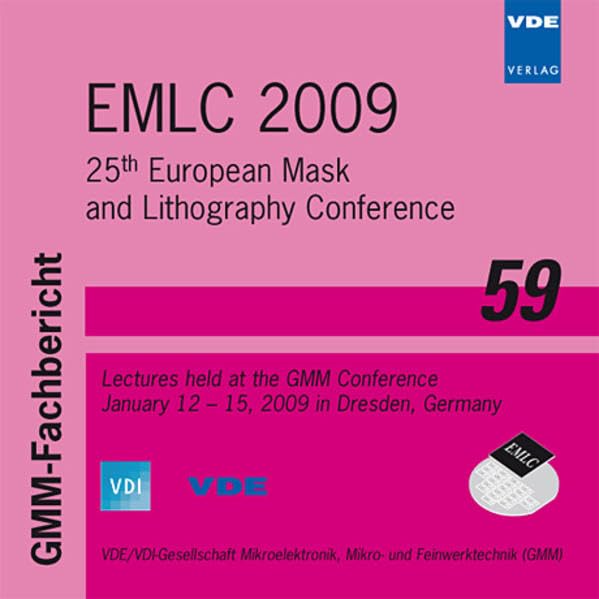 EMLC 2009: 25th European Mask and Lithography Conference, Lectures held at the GMM Conference January 12-15, 2009 in Dresden, Germany (GMM-Fachbericht) Books