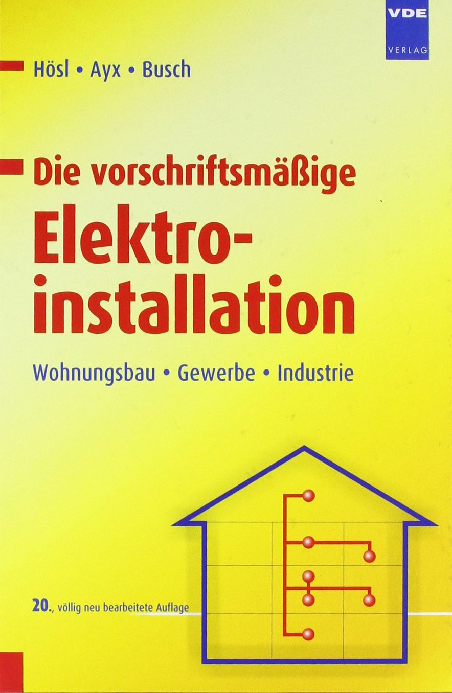 Die vorschriftsmäßige Elektroinstallation: Wohnungsbau · Gewerbe · Industrie Business & Technology