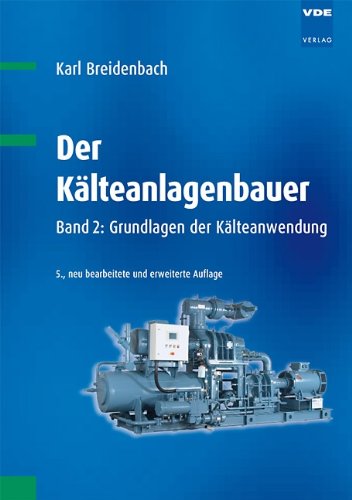 Der Kälteanlagenbauer: Band 2: Grundlagen der Kälteanwendung Business & Technology
