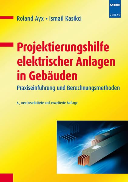 Projektierungshilfe elektrischer Anlagen in Gebäuden: Praxiseinführung und Berechnungsmethoden Business & Technology