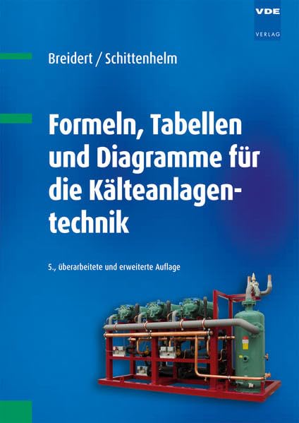 Formeln, Tabellen und Diagramme für die Kälteanlagentechnik Business & Technology