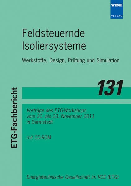 ETG-Fb. 131: Feldsteuernde Isoliersysteme Werkstoffe, Design, Prüfung und Simulation: Werkstoffe, Design, Prüfung und Simulation Vorträge des ... November 2011 in Darmstadt (ETG-Fachberichte) Business & Technology