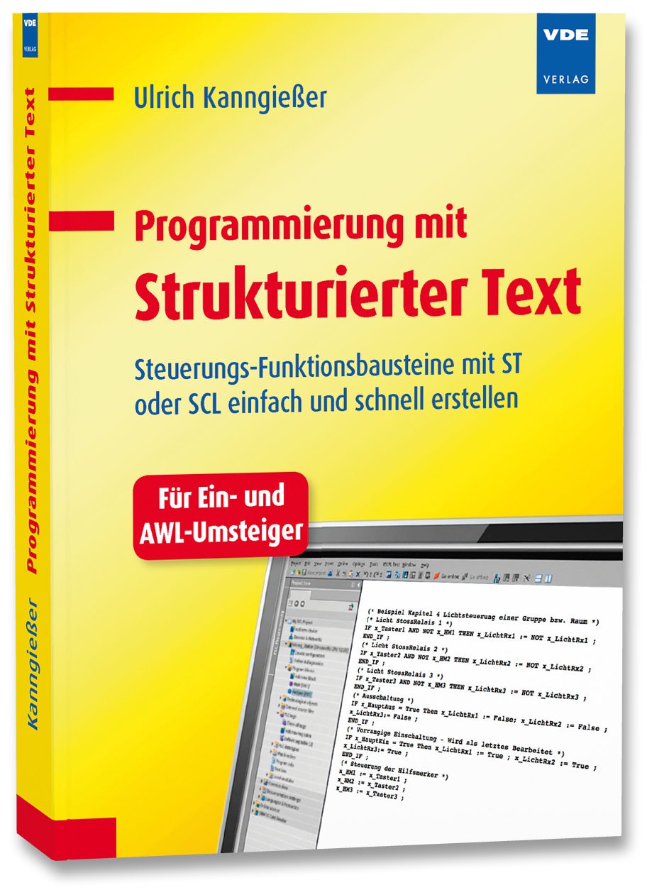 Programmierung mit Strukturierter Text: Steuerungs-Funktionsbausteine mit ST oder SCL einfach und schnell erstellen. Für Ein- und AWL-Umsteiger: ... Ein Buch für Ein- und AWL-Umsteiger Computer Science