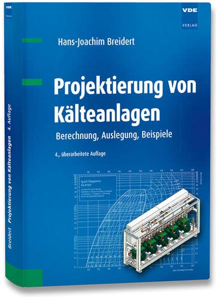Projektierung von Kälteanlagen: Berechnung, Auslegung, Beispiele Business & Technology
