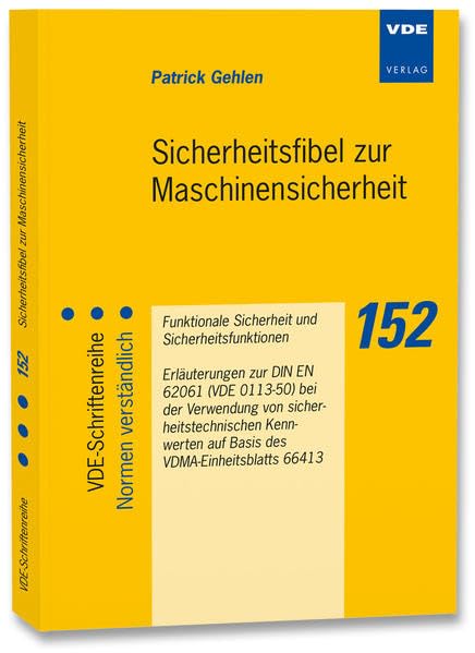Sicherheitsfibel zur Maschinensicherheit: Funktionale Sicherheit und Sicherheitsfunktionen Erläuterungen zur DIN EN 62061 (VDE 0113-50) bei der ... ... (VDE-Schriftenreihe – Normen verständlich) Business, Finance & Career