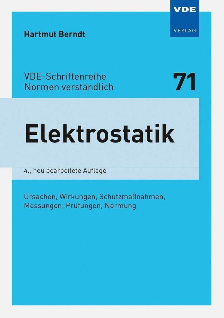 Elektrostatik: Ursachen, Wirkungen, Schutzmaßnahmen, Messungen, Prüfungen, Normung (VDE-Schriftenreihe - Normen verständlich Bd. 71) book