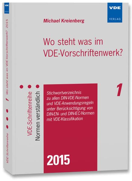 Wo steht was im VDE-Vorschriftenwerk? 2015: Stichwortverzeichnis zu allen DIN-VDE-Normen und VDE-Anwendungsregeln unter Berücksichtigung von DIN-EN- ... (VDE-Schriftenreihe – Normen verständlich) Business & Technology