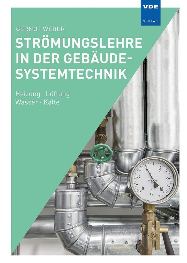 Strömungslehre in der Gebäudesystemtechnik: Heizung · Lüftung · Wasser · Kälte Business & Technology