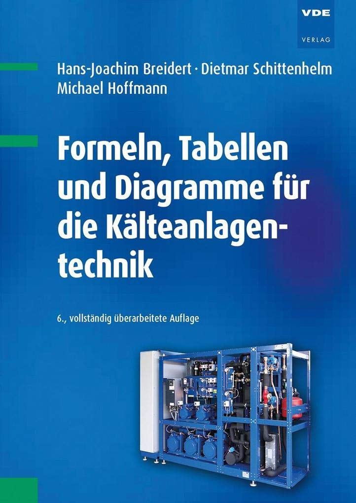 Formeln, Tabellen und Diagramme für die Kälteanlagentechnik Business, Finance & Career
