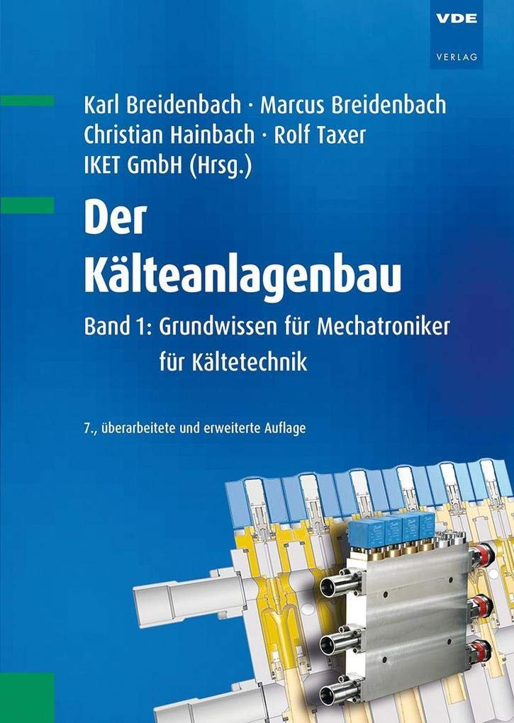 Der Kälteanlagenbau: Band 1: Grundwissen für Mechatroniker für Kältetechnik Business, Finance & Career