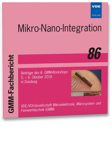 GMM-Fb. 86: Mikro-Nano-Integration: Beiträge des 6. GMM-Workshops, 5. - 6. Oktober 2016 in Duisburg (GMM-Fachberichte) Media & Communication
